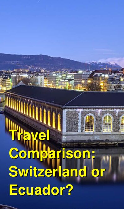 Switzerland vs. Ecuador Travel Comparison