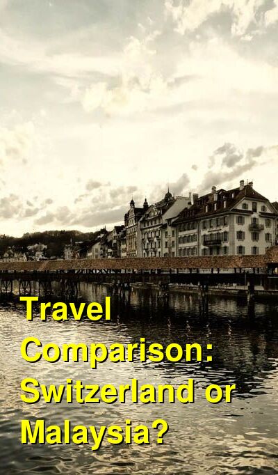 Switzerland vs. Malaysia Travel Comparison
