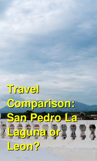 San Pedro La Laguna vs. Leon Travel Comparison