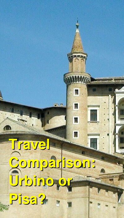 Urbino vs. Pisa Travel Comparison