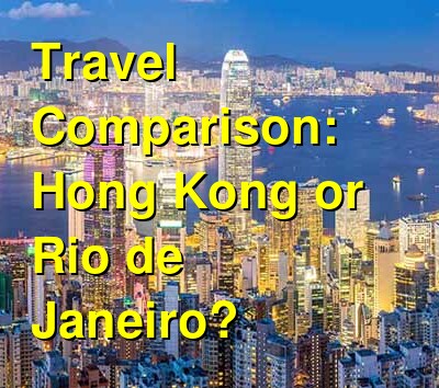 Hong Kong vs. Rio de Janeiro Travel Comparison