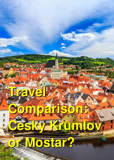 Cesky Krumlov vs. Mostar Travel Comparison