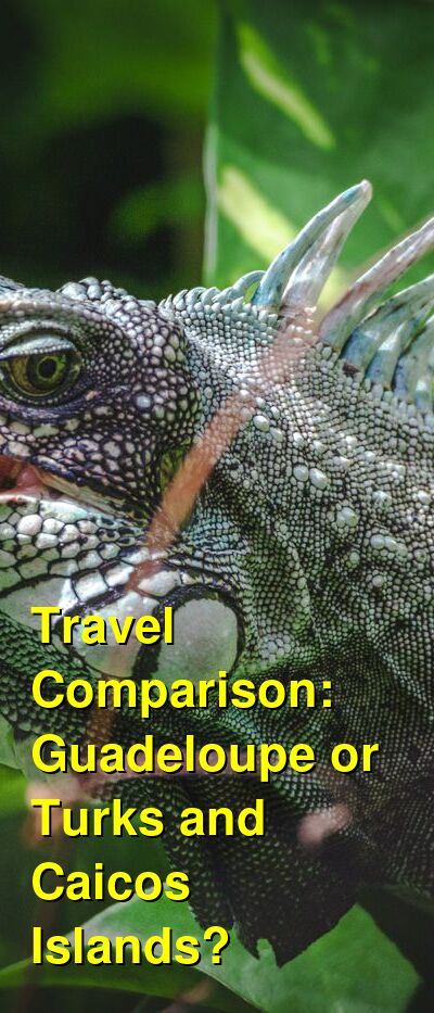 Guadeloupe vs. Turks and Caicos Travel Comparison