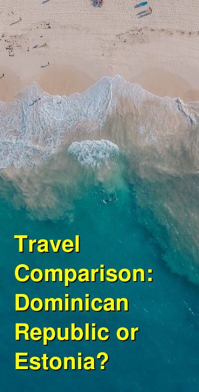 Dominican Republic vs. Estonia Travel Comparison