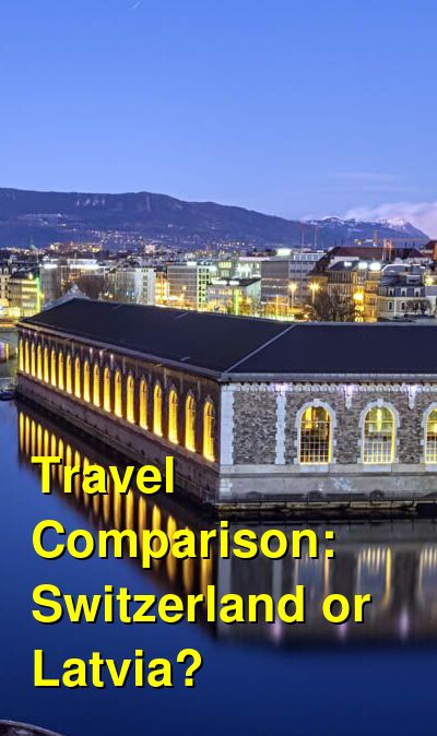 Switzerland vs. Latvia Travel Comparison