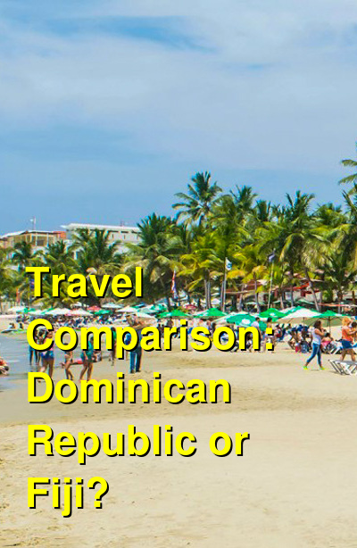 Dominican Republic vs. Fiji Travel Comparison