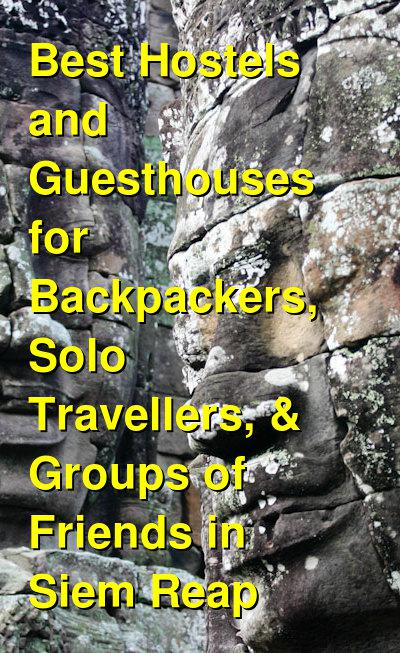 Best Hostels and Guesthouses for Backpackers, Solo Travellers, & Groups of Friends in Siem Reap | Budget Your Trip