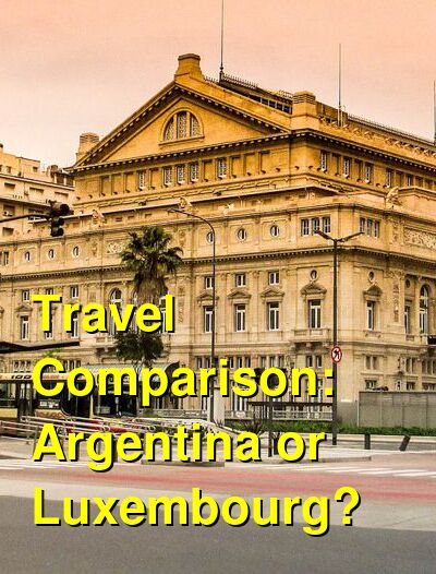 Argentina vs. Luxembourg Travel Comparison