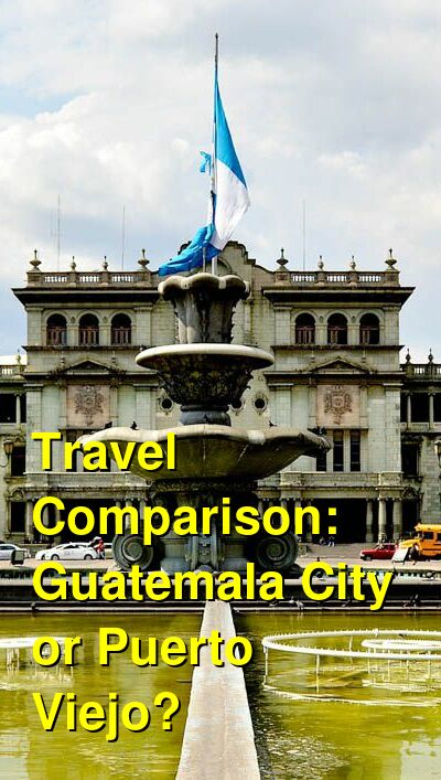 Guatemala City vs. Puerto Viejo Travel Comparison