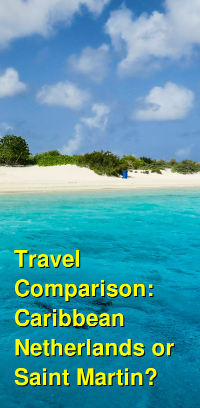 Caribbean Netherlands vs. Saint Martin Travel Comparison