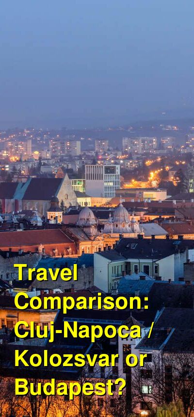 Cluj-Napoca / Kolozsvar vs. Budapest Travel Comparison