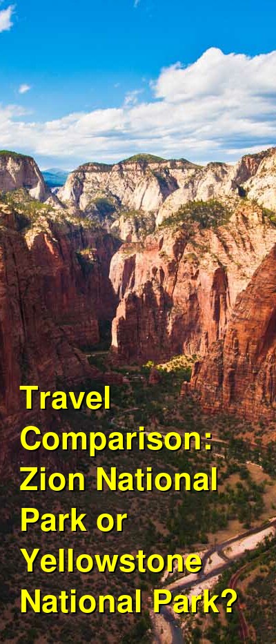 Zion National Park vs. Yellowstone National Park Travel Comparison