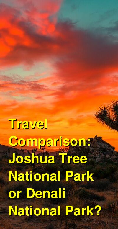 Joshua Tree National Park vs. Denali National Park Travel Comparison