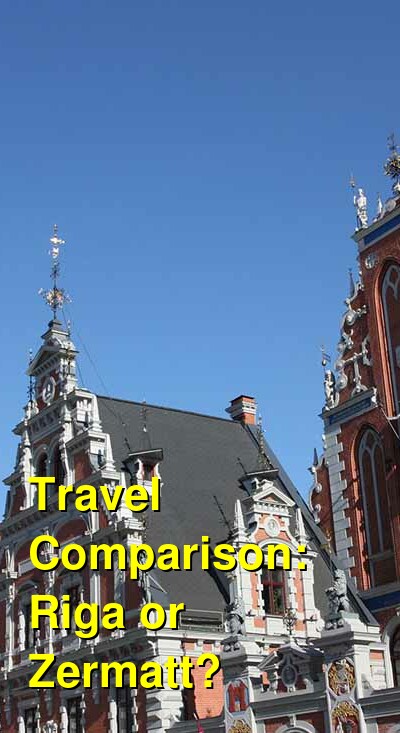 Riga vs. Zermatt Travel Comparison