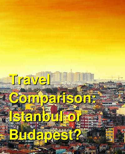 Istanbul vs. Budapest Travel Comparison