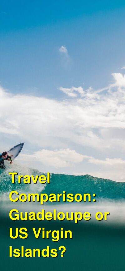 USVI vs. Guadeloupe Travel Comparison