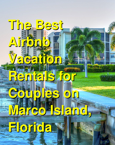The 9 Best VRBO & Airbnb Vacation Rentals for Couples on Marco Island, Florida | Budget Your Trip