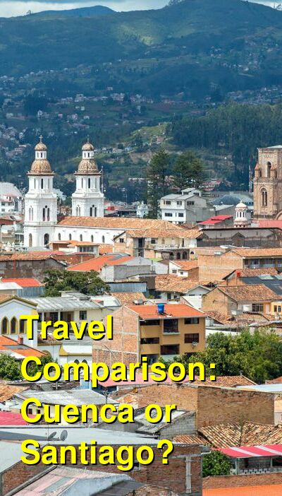Cuenca vs. Santiago Travel Comparison