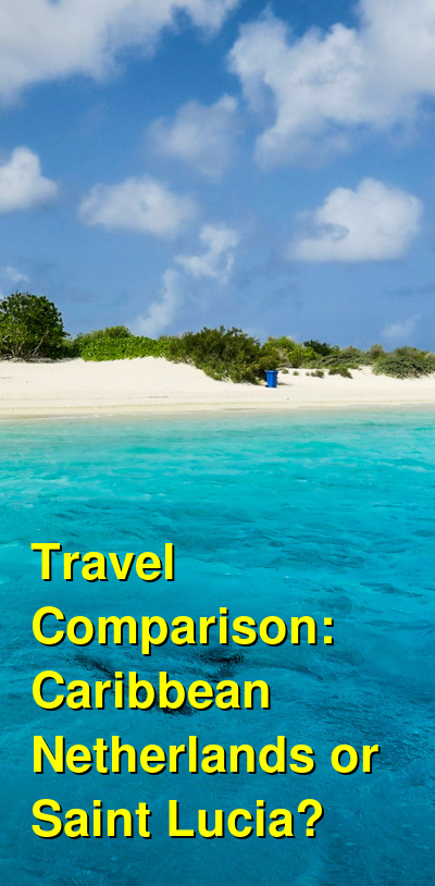 Caribbean Netherlands vs. Saint Lucia Travel Comparison