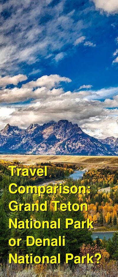Grand Teton National Park vs. Denali National Park Travel Comparison