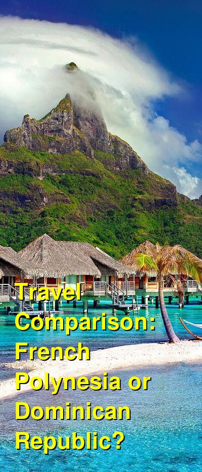 French Polynesia vs. Dominican Republic Travel Comparison