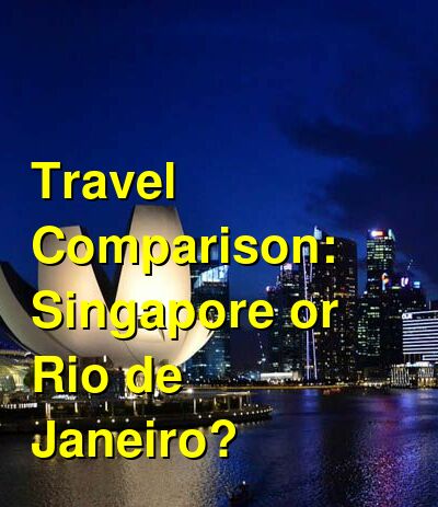 Singapore vs. Rio de Janeiro Travel Comparison