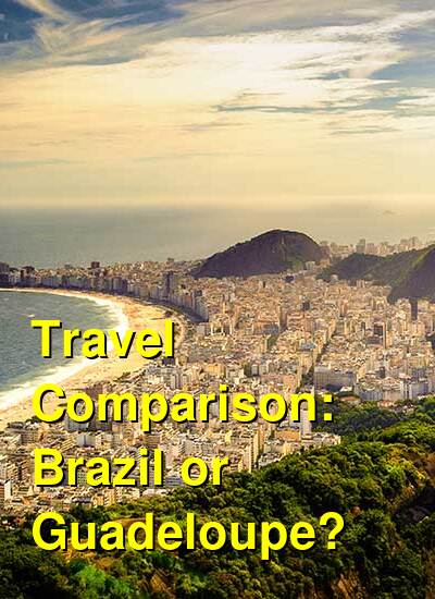 Brazil vs. Guadeloupe Travel Comparison