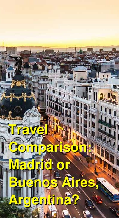 Should I Visit Madrid or Buenos Aires, Argentina for Vacation? Which is