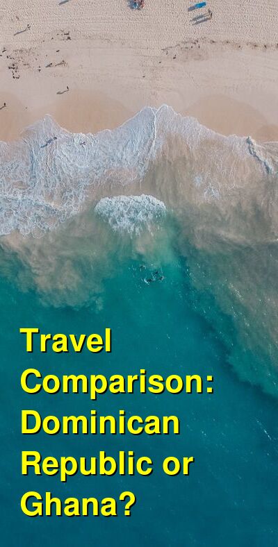Dominican Republic vs. Ghana Travel Comparison