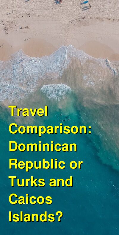 Dominican Republic vs. Turks and Caicos Travel Comparison
