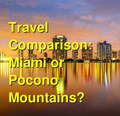 Miami vs. Pocono Mountains Travel Comparison