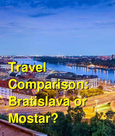 Bratislava vs. Mostar Travel Comparison