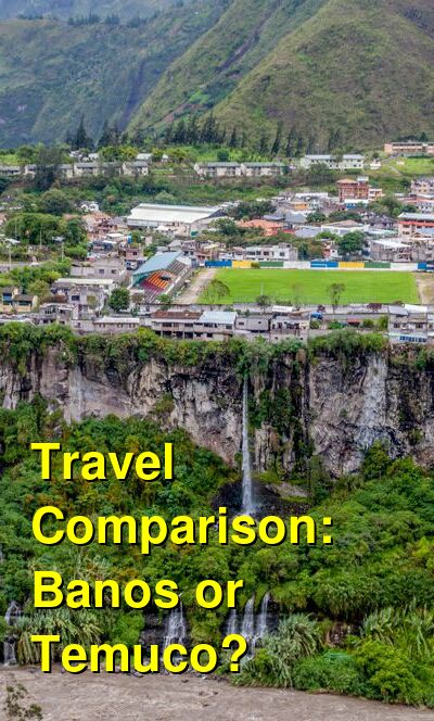 Banos vs. Temuco Travel Comparison