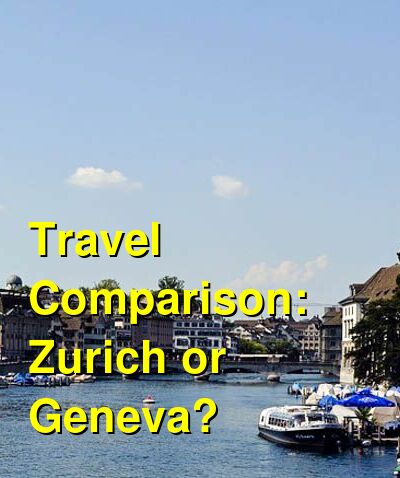 Should I Visit Zurich Or Geneva For Vacation Which Is Better Which Is Cheaper A Travel Comparison For Geneva Vs Zurich Budgetyourtrip Com