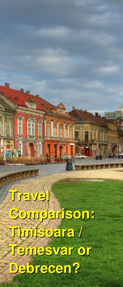 Timisoara / Temesvar vs. Debrecen Travel Comparison