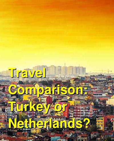 Turkey vs. Netherlands Travel Comparison