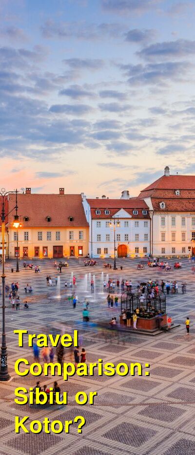Sibiu vs. Kotor Travel Comparison