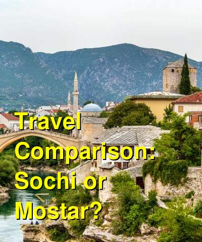 Sochi vs. Mostar Travel Comparison