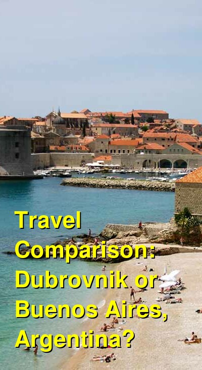 Dubrovnik vs. Buenos Aires, Argentina Travel Comparison