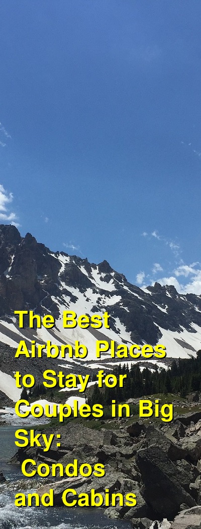 The Best Airbnb Places to Stay for Couples in Big Sky: Condos and Cabins (July 2022) | Budget Your Trip