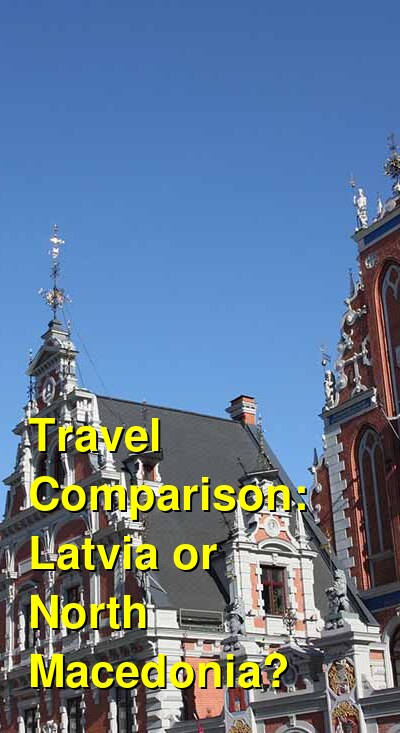 Latvia vs. North Macedonia Travel Comparison