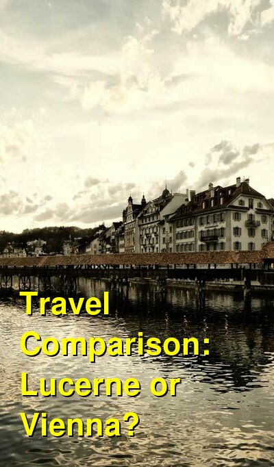 Should I Visit Lucerne or Vienna? Which is Better for Old Town, Couples ...