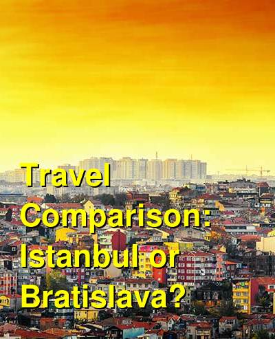 Istanbul vs. Bratislava Travel Comparison