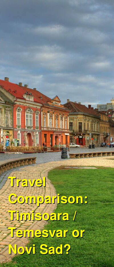Timisoara / Temesvar vs. Novi Sad Travel Comparison