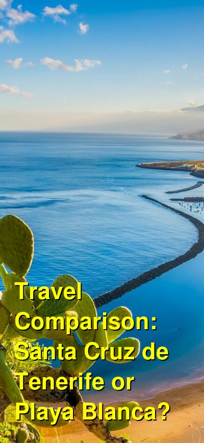 Santa Cruz de Tenerife vs. Playa Blanca Travel Comparison