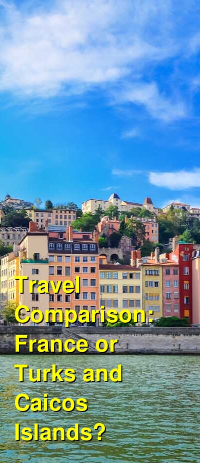 France vs. Turks and Caicos Travel Comparison