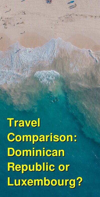 Dominican Republic vs. Luxembourg Travel Comparison