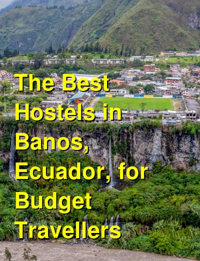 The Best Hostels in Banos, Ecuador, for Budget Travellers | Budget Your Trip