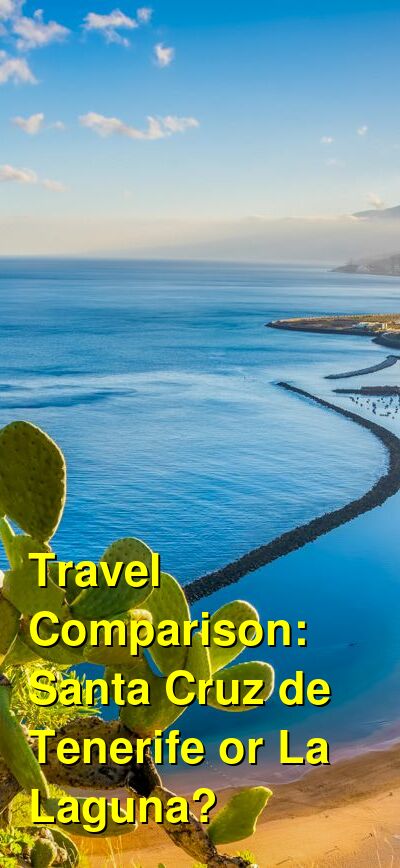Santa Cruz de Tenerife vs. La Laguna Travel Comparison