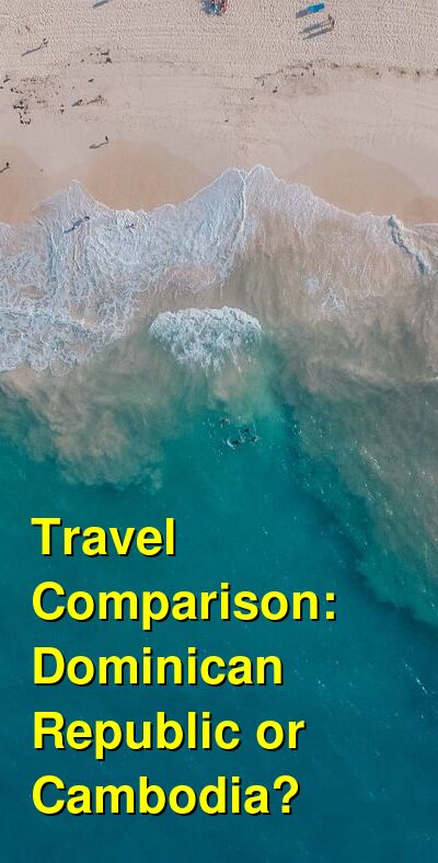 Dominican Republic vs. Cambodia Travel Comparison